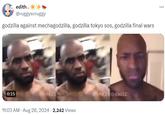 edith. @ruggyscruggy godzilla against mechagodzilla, godzilla tokyo sos, godzilla final wars 0:15 AKIT 11:03 AM - Aug 28, 2024 2,242 Views DAKITGOWIE ...