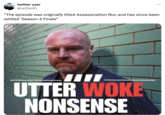 twitter user @up2anth ... "The episode was originally titled Assassination Run and has since been retitled 'Season 4 Finale" UTTER WOKE NONSENSE