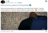 @CreationNFT_eth. Follow Mfers found a glitch in Chase Bank ATM Allowing people to withdraw money they didn't have, now there's a seven day hold on accounts. Fora #CHASE 2:33 PM Sep 1, 2024 X