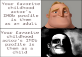 Your favorite childhood actor's IMDb profile is them as an adult Your favorite childhood actor's IMDb profile is them as a child