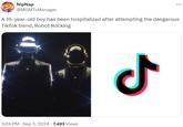 NipNap @MGMTsManager : A 15-year-old boy has been hospitalized after attempting the dangerous TikTok trend, Robot Rocking 3:24 PM - Sep 3, 2024 - 7,493 Views ـل