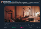 The Internet Archive has lost a major legal battle, in a decision that could have a significant impact on the future of internet history philip lewis ✔ @Phil_Lewis_ - 1h The Internet Archive has lost a major legal battle, in a decision that could have a significant impact on the future of internet history wired.com/story/ internet... IN GOD WE TAKS wired.com The Internet Archive Loses Its Appeal of a Major Copyright Case 12 t 294 473 Ilil 26K