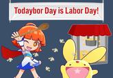 Todaybor Day is Labor Day!