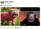 Daniel Failboat @Failboat103 My blood ran cold . 10:55 AM Sep 4, 2024 46.5K Views II GIF