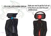 ITS CALLED AURA BRUH) dude you need to get the f--- out of my house you smell like pure unfettered ass Lenart on Twitter
