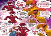 .3 IT WAS ME, BARRY! I USED THE SPEEDFORCE TO REARRANGE YOUR MOLECULES... ...AND TURN YOU INTO A GIRL!!! NOW YOUR GIRLFRIEND WILL NEVER LOVE YOU!!! HAHAHAHA! JOKE'S ON YOU, REVERSE FLASH! MY GIRL IS BI!!! BISEXUALI- TY SAVES THE DAY ONCE AGAIN! Looove THIS! IS IT PERMANENT 777 NOOO 000