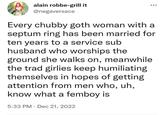 alain robbe-grill it @negaversace Every chubby goth woman with a septum ring has been married for ten years to a service sub husband who worships the ground she walks on, meanwhile the trad girlies keep humiliating themselves in hopes of getting attention from men who, uh, know what a femboy is 5:33 PM Dec 21, 2022