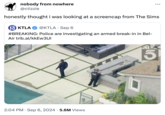 nobody from nowhere @ctizzie honestly thought i was looking at a screencap from The Sims KTLA 5 KTLA @KTLA Sep 6 • #BREAKING: Police are investigating an armed break-in in Bel- Air trib.al/kkEw3UI • 2:04 PM Sep 6, 2024 5.6M Views POLICE KT 5