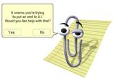 It seems you're trying to put an end to A.I. Would you like help with that? Yes No
