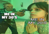 ME IN MY 30'S ME IN MY 20'S