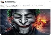 Smart Alec TheSmartAlec1 Joker why you laughing I'm trying to watch you stream that's disrespectful as s--- bro ...
