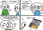 Mom... I'm gay is that because of that game you play? oh yeah, lemme check if I accidentally played the f*cking game that makes you gay oh f*ck TEEN B NINTE GAMECUBE SMASH BROS. SUPER Melee EORD Nintendo's Best in 4-Player Action!