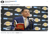 Daman Rangoola @damanr "I have the concept of a plan" ... LAKERS UCLA Health LAKERS UCLA Health AKERS ealth LAKERS UCLA Health LOS ANGELES th LAKERS UCLA Healt RS UCLA Health AKERS TAKERS UCLA Health AKERS UCLA Healt LOS ANGELES h LAKERS UCL ALCHEMIST 10:43 PM ⚫ Sep 10, 2024 72.9K Views UCLA Health LAKERS AKERS UCLA Heal