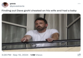 yova @yovaslavia Finding out Dave grohl cheated on his wife and had a baby . 3:28 PM Sep 10, 2024 1.1M Views