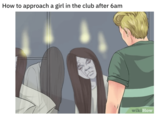 How to approach a girl in the club after 6am wiki How