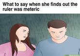 What to say when she finds out the ruler was meteric wiki How to Detac