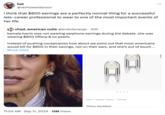 hat @revhowardarson i think that $800 earrings are a perfectly normal thing for a successful late-career professional to wear to one of the most important events of her life chad, american cutie @endofanerajc • 20h kamala harris was not wearing earphone earrings during the debate. she was wearing $800 tiffany & co pearls. instead of pushing conspiracies how about we point out that most americans would kill for $800 in their savings, not on their ears, and she's out of touch ... Show more Home Designer Jewelry Earrings Tiffany HardWear 11:54 AM • Sep 11, 2024 15M Views •
