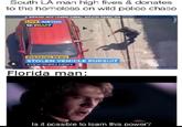 South LA man high fives & donates to the homeless on wild police chase 3 GRAND AVE (5400-5499), SOUTH PARK, CA LIVE AIR7HD SKYMAP7 + BREAKING NEWS STOLEN VEHICLE PURSUITSTAR.COM EYEWITNESS NEWS Florida man: Is it possible to learn this power?