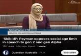 Fatima Payman | IND SENATOR FOR WESTERN AUSTRALIA The.. Guardian 'Skibidi': Payman opposes social age limit in speech to gen Z and gen Alpha 18K views 1 day ago #genz ...more AUS Guardian Australia 77.1K Subscribe
