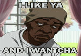 -I-LIKE YA AND I WANTCHA