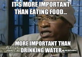 IT'S MORE IMPORTANT THAN EATING FOOD... MORE IMPORTANT THAN FLEECE INCON INMATE, KE DRINKING WATER MSNBC quickmeme.com
