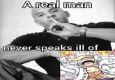 A real man never speaks ill of