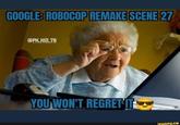 GOOGLE: ROBOCOP REMAKE SCENE 27 @PK_KID_78 YOU WON'T REGRET IT ifunny.co