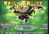 BROLY BOOST NO HEADACHE CAPSULE FOR 7 DAYS TIME SIZE STAMINA 5 MINUTE ACTIVATION