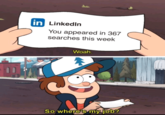 in LinkedIn You appeared in 367 searches this week Daniel Abrahune Woah. So where's my job?