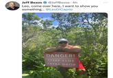 Jeff Bezos @Jeff Bezos. 4h Leo, come over here, I want to show you something... @LeoDiCaprio DANGER! STEEP CLIFF FATAL DROP