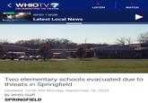at Keowee St. 35 In Dayton Wind ODOT WHIOTV CELEBRATING 75 YEARS WHIO 7 NOW Latest Local News LISTEN WATCH Two elementary schools evacuated due to threats in Springfield Updated: 10:35 AM Monday, September 16, 2024 By WHIO Staff SPRINGFIELD