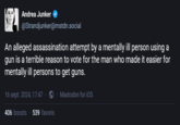 Andrea Junker @Strandjunker@mstdn.social An alleged assassination attempt by a mentally ill person using a gun is a terrible reason to vote for the man who made it easier for mentally ill persons to get guns. 16 sept. 2024, 17:47 · Mastodon for iOS 406 boosts 539 favoris