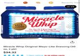 Popular Recently View 1/4 ESTP 1933 Miracle Whip GOLD STANDARD RECIPE The One Of A Kind Taste Of Creamy Mayo & Tangy Dressing V2-30 FL OZ (1 PT 14 FL OZ) 887mL JARS NET CONTENTS 60 FL OZ (1 QT 1 PT 12 FL OZ) 1.77L ↑ Miracle Whip Original Mayo-Like Dressing (30 oz, 2 pk) $34.32 1 item rating In 22 other carts 15 W 2