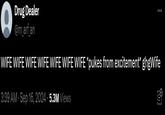 Drug Dealer @m_arf_an WIFE WIFE WIFE WIFE WIFE WIFE WIFE *pukes from excitement* ghgWife 3:39 AM - Sep 16, 2024 5.3M Views