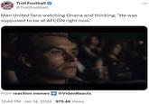SOCCER Troll Football YOU MEA @TrollFootball Man United fans watching Onana and thinking: "He was supposed to be at AFCON right now." From reaction memes @VideoReacts 12:44 PM · Jan 14, 2024 · 975.4K Views ...