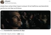 dhwani @dhwanisaraiya_ drake fans when their team is down 14 at halftime and kendrick performs not like us 6 times From homelander reactions & clips • 11:45 AM Sep 8, 2024 1.3M Views