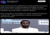Feds confiscated over 1,000 bottles of baby oil and drugs outta Diddy's house 🤣🤣🤣🤣🤣 Pop Base → @PopBase Follow 600 Law enforcement officials confiscated narcotics and more than 1,000 bottles of baby oil and lubricant from Diddy's homes in Miami and Los Angeles during raids in March 2024. The narcotics and baby oil were used during his "freak off" o--- sessions, which he forced women to join. billboar MUSIC AWA MR