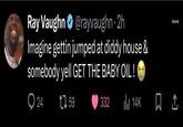 Am I allowed to post this? It’s TDE and funny as f---. • Ray Vaughn @rayvaughn 2h Imagine gettin jumped at diddy house & somebody yell GET THE BABY OIL! 24 1759 332 ili 14K