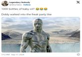 1000 bottles of baby oil? 😂😂😂  Diddy walked into the freak party like Legendary Nobody @WiseTakes Follow 1000 bottles of baby oil? ee Diddy walked into the freak party like 3:12 PM Sep 17, 2024 の X