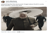 7:22 PM Mar 2, 2024 2.3M Views zach silberberg @zachsilberberg rewatching the first dune and i forgot about thufir's cunty little parasol. i love this diva :