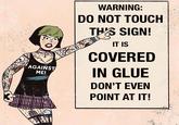 AGAINST ME! WARNING: DO NOT TOUCH THIS SIGN! IT IS COVERED IN GLUE DON'T EVEN POINT AT IT!