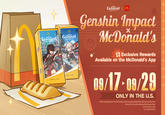 GENSHIN IMPACT GENSHIN IMPACT APPLE PIE APPLE PIE GENSHIN M IMPACT Genshin Impact McDonald's Exclusive Rewards Available on the McDonald's App 09/17-09/29 ONLY IN THE U.S. Valid 1x per apple pie or Genshin Meal purchase at participating McDonald's for a limited time. Must opt in to email and Rewards before purchase. (C) McDonald's 2024. (C) COGNOSPHERE.