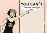 CBK YOU CAN'T techdeck on my girl d---