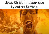 Jesus Christ in: Immersion by Andres Serrano