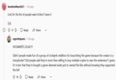 Boycott's still horrible Sensitive Mess5621 • 12d ago Link for the list of people want it/don't have it link 17 Reply Share regretfulposts • 12d ago HOGWARTS LEGACY! Didn't people made fun of a group of circlejerk redditors for boycotting the game because the creator is a transphobe? Did people said they're more than willing to buy multiple copies to own the wokeness? I guess it's ironic that they're bought a game deemed woke just to owned the libs without knowing they supported the left 18 Reply Share