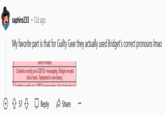 Return of the unending drama saphire233 .12d ago My favorite part is that for Guilty Gear they actually used Bridget's correct pronouns Imao wave or nazis. Contains overtly pro-LGBTQ+ messaging. Bridget reveals she's trans, Testament is non-binary. Containe avartlu neo LORTOs maconninn Haas badu tuna in 57 Reply Share