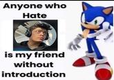 Anyone who Hate is my friend without introduction