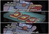 How far you've fallen MrBeast... Mr. Beast speedrunning his villain arc یا After all these years Plagiarized Lunchables A collab with Logan Paul and KSI A beef with DanTDM Mr. Beast speedrunning his villain arc Finally, I have them all