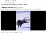 - - ALLEN MARCEL - @marcelallenotg This what action Bronson be rapping about Kanyi Maqubela @km. Aug 24 i don't think anything goes harder than mongolian archery on horseback. 0:06 • 7:00 PM - Aug 24, 2024 933.8K Views