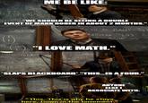 ME BE LIKE: A> 1= 1913)²+16 M=21a (3)12 Za(3)b(3) 21a(3) 3)C "WE SHOULD BE SEEING A DOUBLE RIBE EVENT OF MARK ROBER IN ABOUT 2 MONTHS." sellex (1)- 2-0 IS PLANE G TERMINE (4) B Азале =) "I LOVE MATH." +31(0)4 HROUCH 3:06 R F DEFINE) SATHING NOH) SATTENA bl O(75 *SLAPS BLACKBOARD* "THIS...IS A FOUR." ANYONE ELSEI ASSOCIATE WITH: "This. This is why he stays imgflip.com here. Down in the basement."
